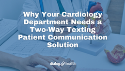 7 Reasons Why Your Cardiology Department Needs a Two-Way Texting Patient Communication Solution