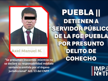 Detienen a servidor público de la FGE Puebla por presunto delito de cohecho