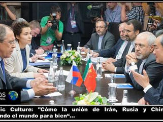 Strategic Culture: "Cómo la unión de Irán, Rusia y China está cambiando el mundo para bien"