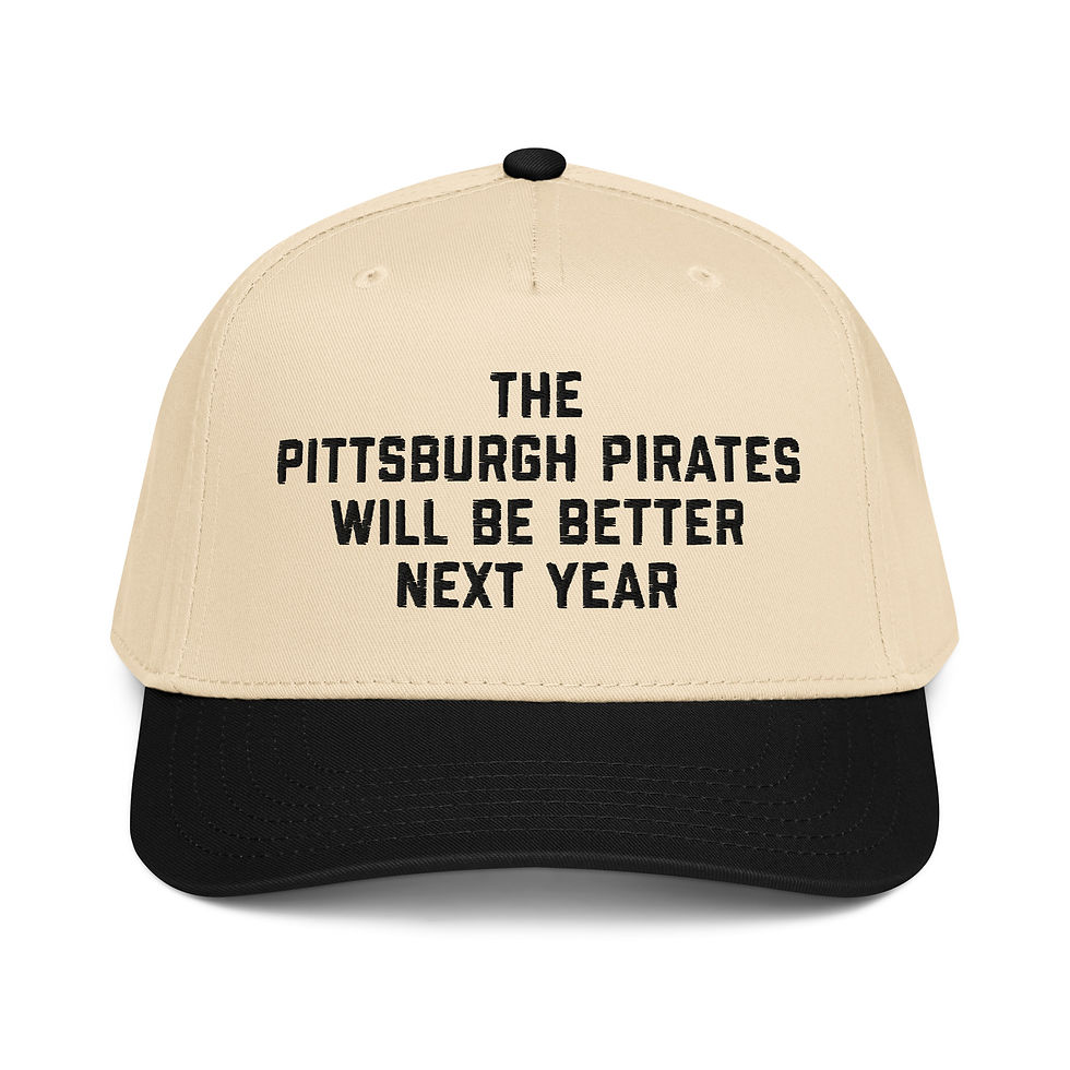 The Pittsburgh Pirates Will Be Better Next Year 5-panel Cap