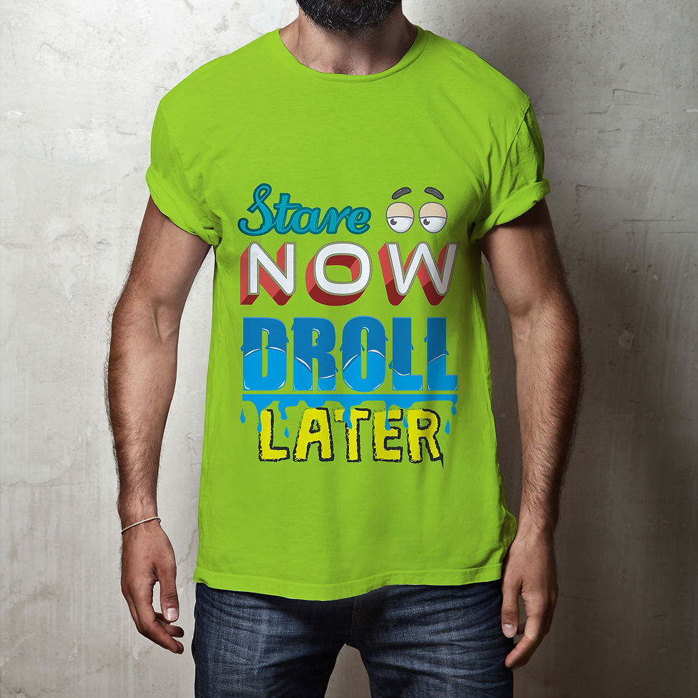 Stare Now Droll Later