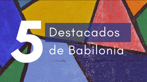 Los 5 destacados de Babilonia