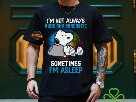 I’m Not Always Rude And Sarcastic…Sometimes I’m Asleep Shirt