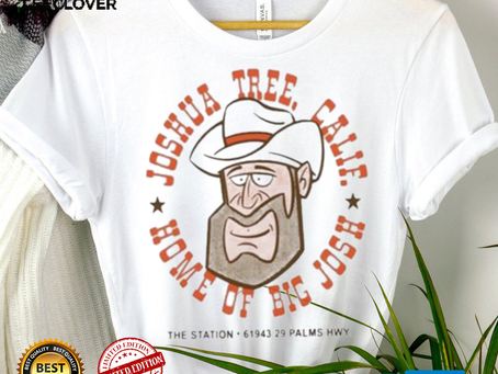 Joshua Tree Calie Home Of Big Josh Shirt