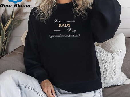 Its A Kady Thing You Wouldnt Understand Name Gift Graphic Tee