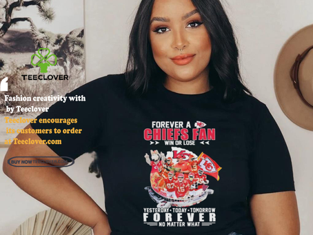 Official Forever A Chiefs Fan Win Or Lose Yesterday Today Tomorrow Forever No Matter What Kansas City Chiefs Player And Coach Shirt