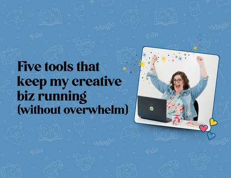 Five tools that keep my creative biz running (without overwhelm)