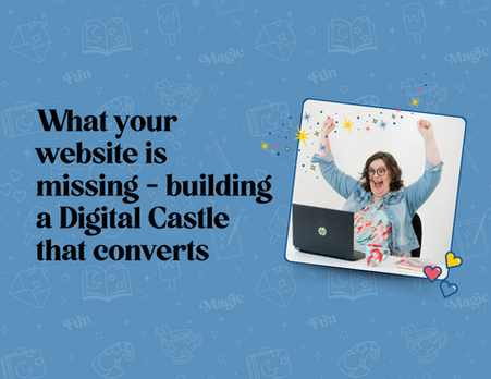 What your website is missing - building a Digital Castle that converts