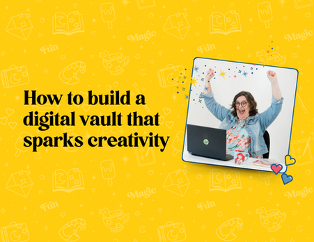 How to build a digital vault that sparks creativity