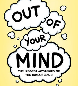 Book Review: Out of Your Mind: The Biggest Mysteries of the Human Brain - By Jorge Cham and Dwayne Godwin