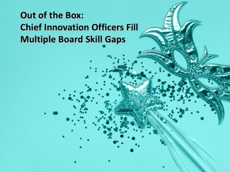 Out of the Box: Chief Innovation Officers Fill Multiple Board Skill Gaps