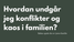 Hvordan undgår jeg konflikter og kaos i min familie?