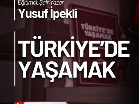 Yusuf İpekli "Türkiye'de Yaşamak" kitabımızı değerlendirdi...