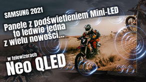 Samsung i jego flagowe telewizory Neo QLED / QLED, czyli przegląd modeli 8K / 4K na 2021