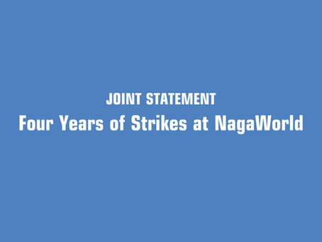 Joint Statement: Four Years of Strikes at NagaWorld“We Unite the Nation Beginning with Resolving the Dispute at NagaWorld”