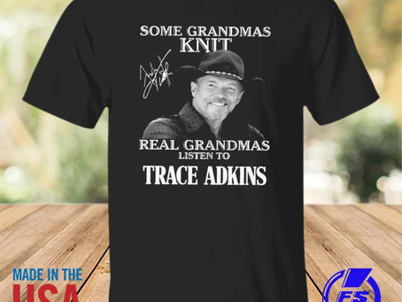 Rainbowtclothingllc - Funny some grandmas knit real grandmas listen to trace adkins signature 2023 s