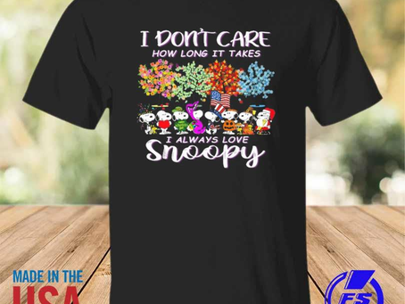 Rainbowtclothingllc - I don’t care how long it takes I always loves snoopy shirt