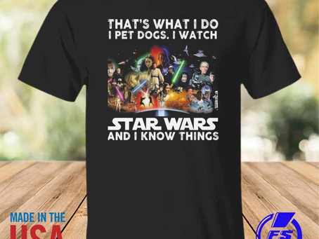 Rainbowtclothingllc - That’s what I do I pet dogs I watch star wars and I know things shirt
