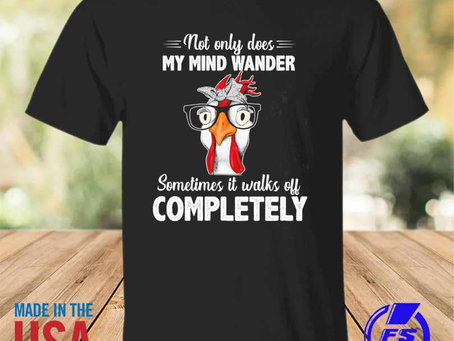 Rainbowtclothingllc - Not only does my mind wander sometimes it walks off completely shirt
