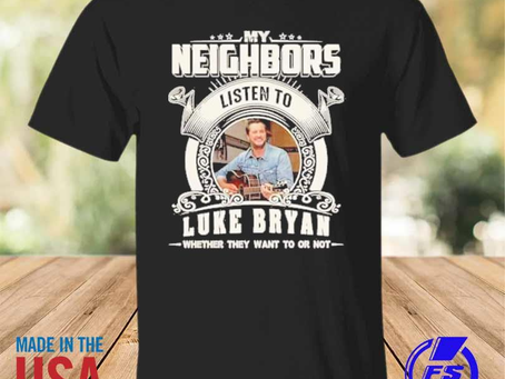 Rainbowtclothingllc - My neighbors listen to luke bryan whether they want to or not shirt