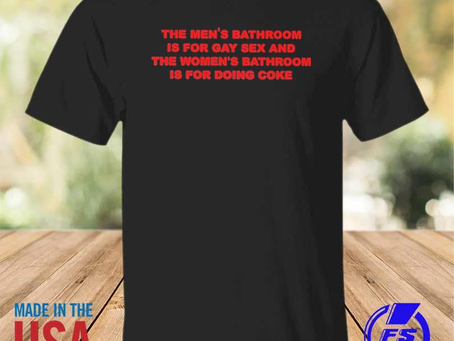 Rainbowtclothingllc - The men’s bathroom is for gay sex and the women’s bathroom is for doing coke s