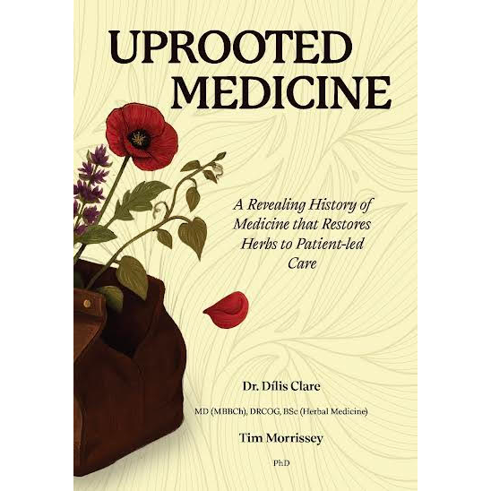 Uprooted Medicine written by Dr. Dílis Clare and Tim Morrissey