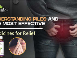 Understanding Piles and the Most Effective Medicines for Relief