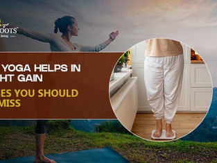 How Yoga Helps in Weight Gain: 7 Poses You Should Not Miss
