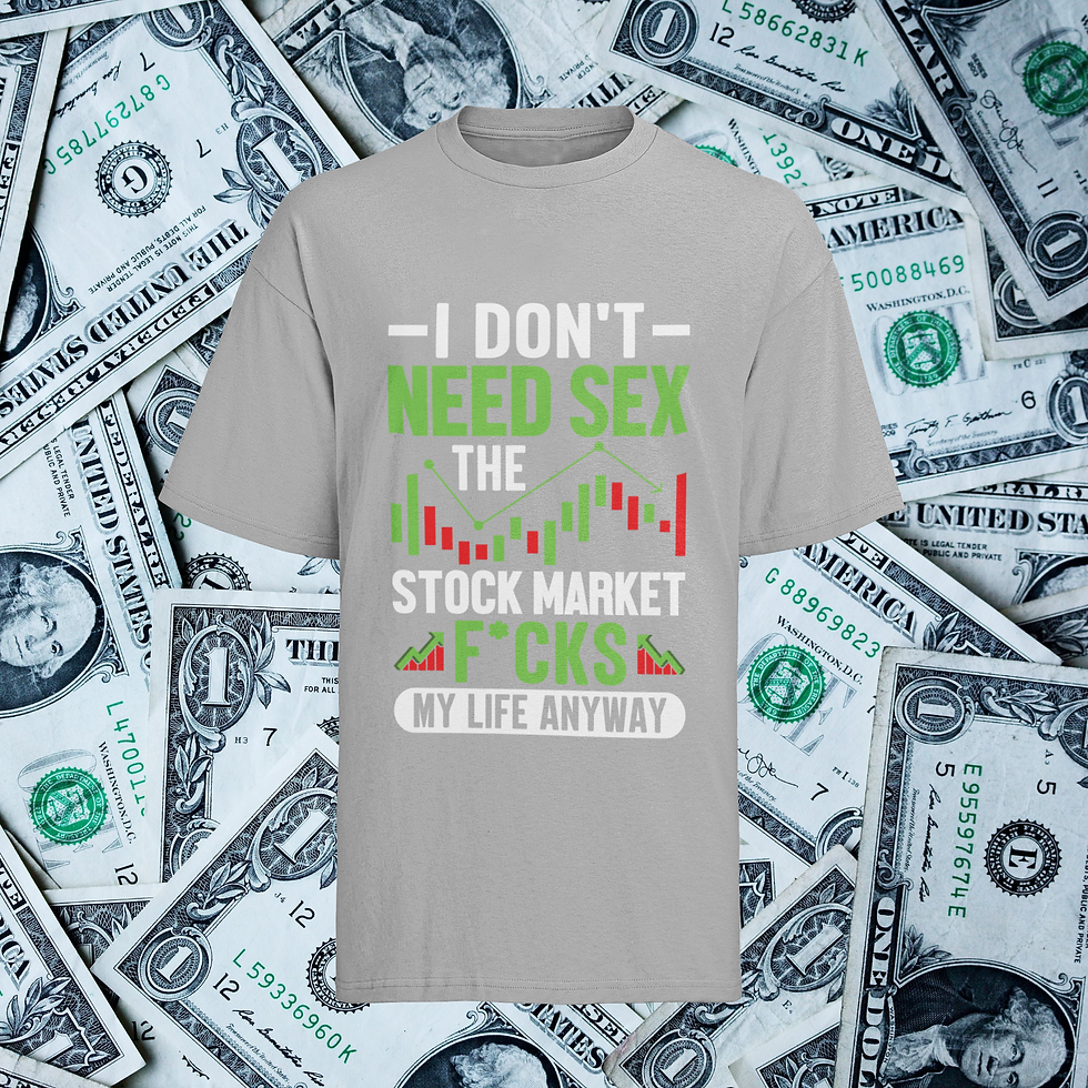 Miniaturbild: T-Shirt für Aktien & Investment I Dont need Sex The Stock Market Fucks my Life