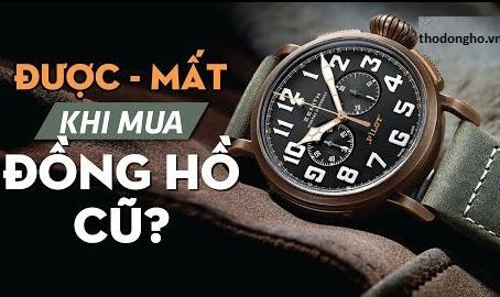 Cách phân biệt đồng hồ cũ để tránh bị hớ khi mua