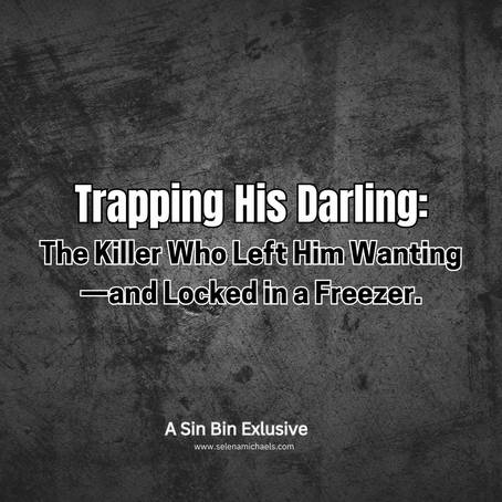 Trapping His Darling: The Killer Who Left Him Wanting—and Locked in a Freezer. 