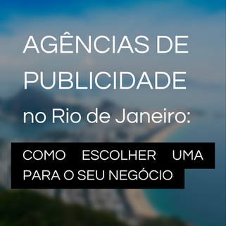 Agência de Publicidade Rio de Janeiro: como escolher uma para o seu negócio