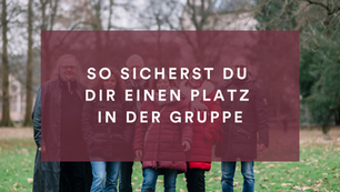 Tipps & Tricks: So sicherst du dir einen Platz in der Gruppe!
