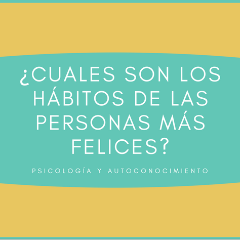 ¿Cuáles son los hábitos de las personas más felices?