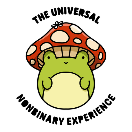 cartoon frog with a mushroom hat. the universal nonbinary experience
