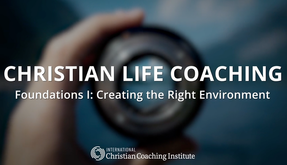 Christian Life Coaching Foundation I: Creating the Right Environment