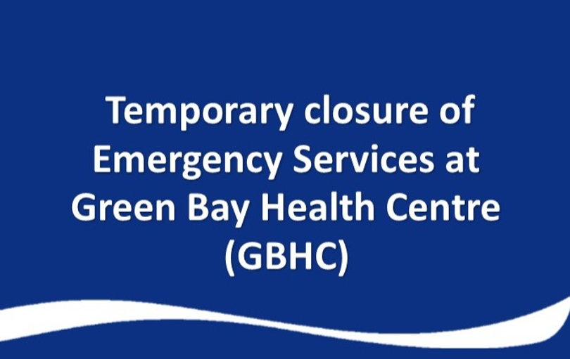 Temporary closure of Emergency Services at Green Bay Health Centre (GBHC)