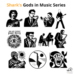 Shark's Gods in Music: prolific, boundary pushers, stunning talent, uncompromising creativity, demanding bandleaders & seedbeds in music