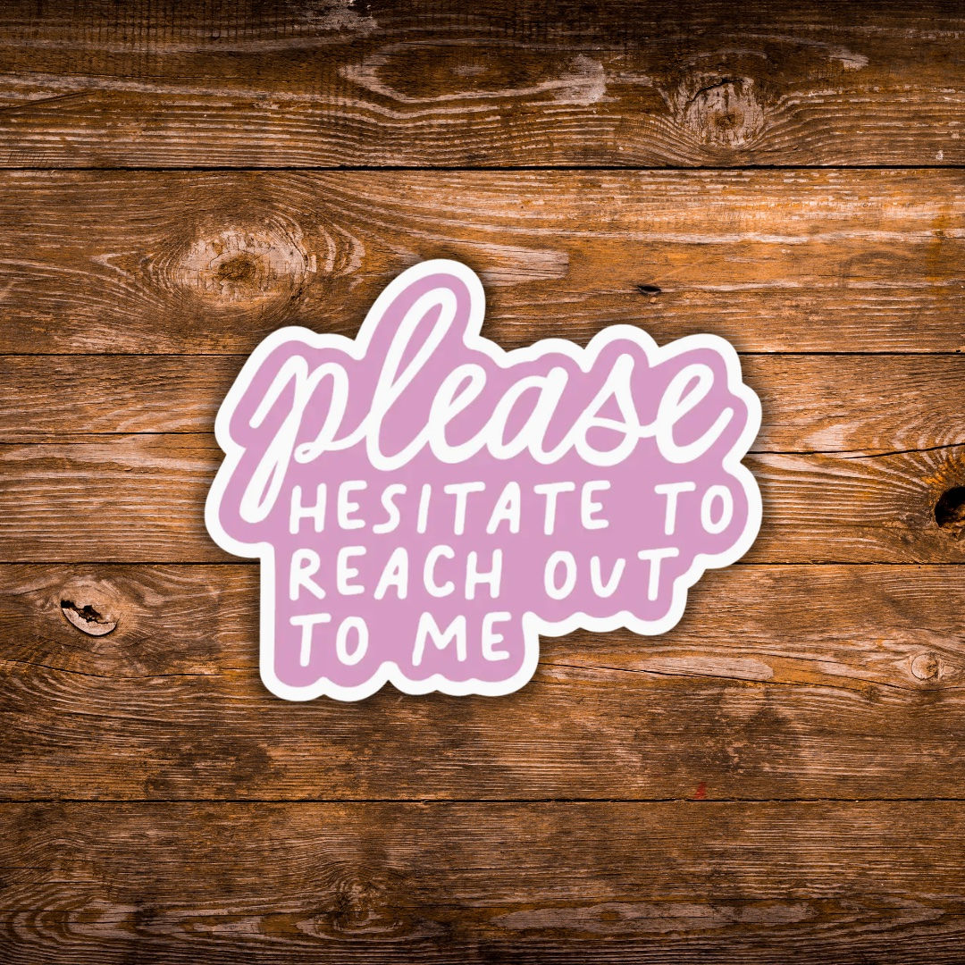 Funny introvert sticker featuring the phrase “Please Hesitate to Reach Out to Me” in pink and white lettering.