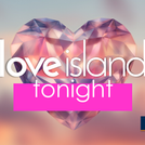 LOVE ISLAND TONIGHT: FULL RUNDOWN FOR TONIGHT'S EPISODE, MONDAY 21st JULY