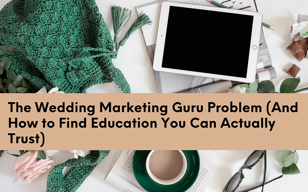 The Wedding Marketing Guru Problem (And How to Find Education You Can Actually Trust)
