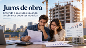 Juros de obra: entenda o que são e quando a cobrança pode ser indevida