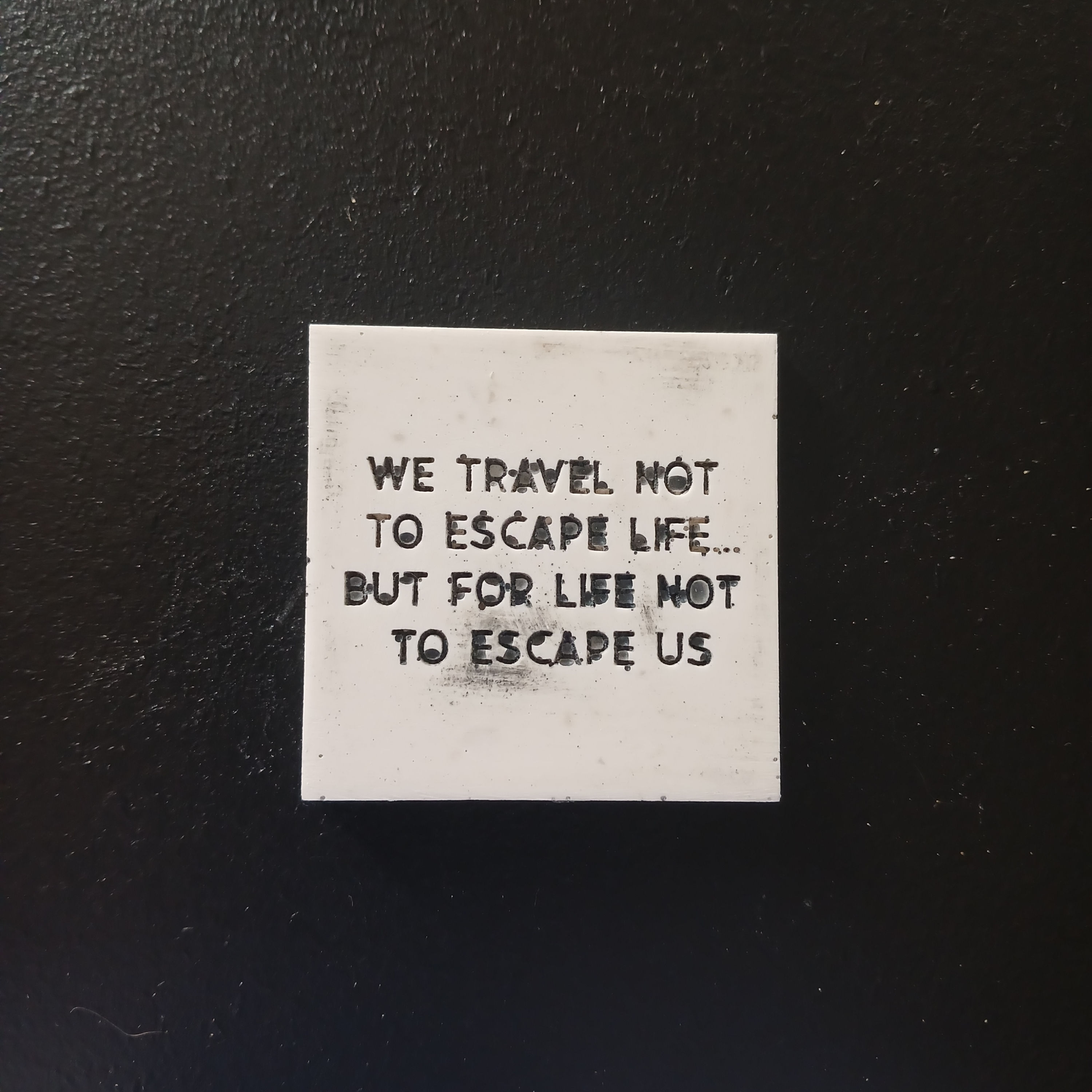 "We travel not to escape life.." - Saying Tile 32