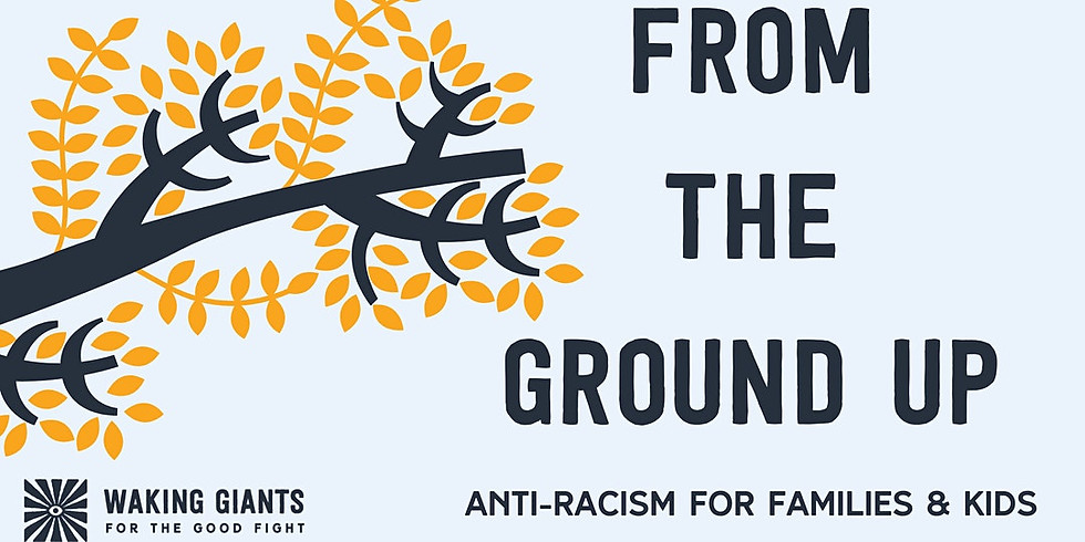 From The Ground Up: Anti-Racism for Families and Kids