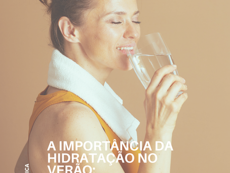 A importância da hidratação no verão: um cuidado simples que sustenta a saúde