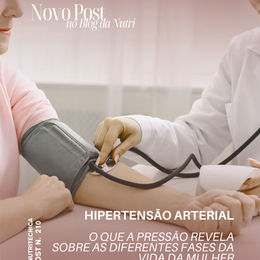 Hipertensão Arterial: o que a pressão revela sobre as diferentes fases da vida da mulher