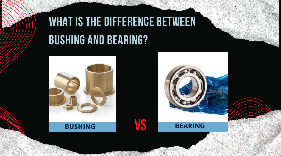 What Is the Difference Between Bushing and Bearing?