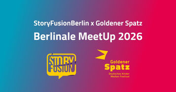 Thumbnail StoryFusionBerlin x Goldener Spatz Berlinale MeetUp