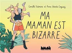 ma maman est bizarre