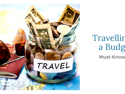 Travelling On A Budget: Must-Know Tips